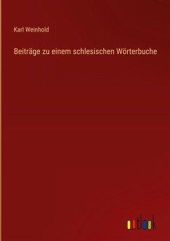 Beiträge zu einem schlesischen Wörterbuche - Weinhold, Karl