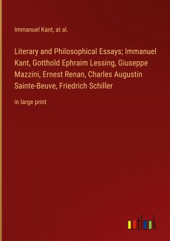 Literary and Philosophical Essays; Immanuel Kant, Gotthold Ephraim Lessing, Giuseppe Mazzini, Ernest Renan, Charles Augustin Sainte-Beuve, Friedrich Schiller - Kant, Immanuel; At Al.