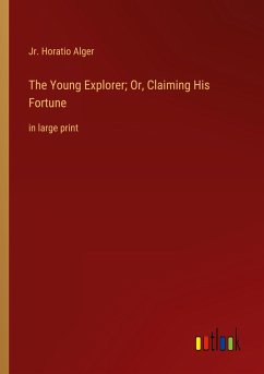 The Young Explorer; Or, Claiming His Fortune - Alger, Jr. Horatio