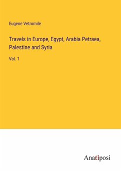 Travels in Europe, Egypt, Arabia Petraea, Palestine and Syria - Vetromile, Eugene