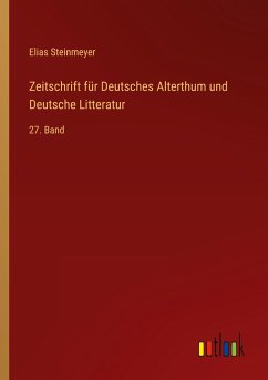 Zeitschrift für Deutsches Alterthum und Deutsche Litteratur - Steinmeyer, Elias