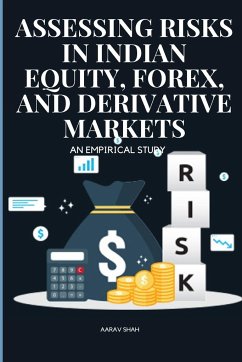 Assessing Risks in Indian Equity, Forex, and Derivative Markets An Empirical Study - Aarav, Shah