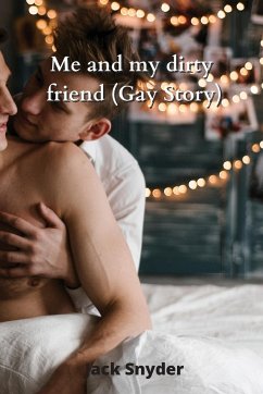 Me and my dirty friend (Gay Story) - Snyder, Jack