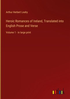 Heroic Romances of Ireland, Translated into English Prose and Verse