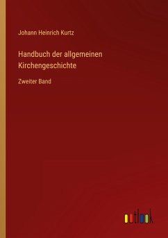 Handbuch der allgemeinen Kirchengeschichte - Kurtz, Johann Heinrich