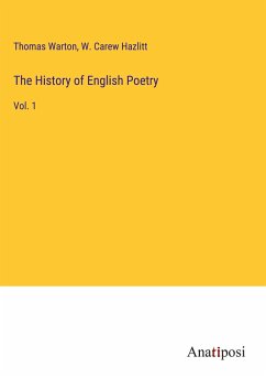 The History of English Poetry - Warton, Thomas; Hazlitt, W. Carew