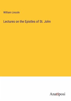 Lectures on the Epistles of St. John - Lincoln, William