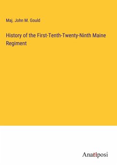 History of the First-Tenth-Twenty-Ninth Maine Regiment - Gould, Maj. John M.