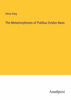 The Metamorphoses of Publius Ovidus Naso - King, Henry