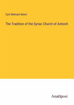 The Tradition of the Syriac Church of Antioch - Behnam Benni, Cyril