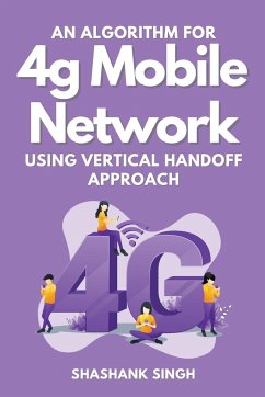 An Algorithm for 4g Mobile Network Using Vertical Handoff Approach - Singh, Shashank