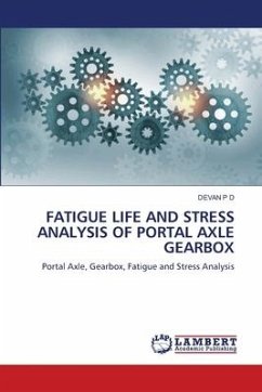 FATIGUE LIFE AND STRESS ANALYSIS OF PORTAL AXLE GEARBOX - P D, DEVAN