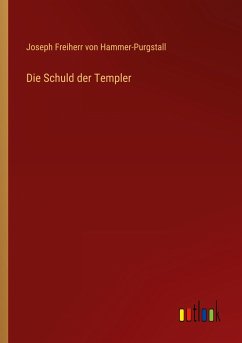 Die Schuld der Templer - Hammer-Purgstall, Joseph Freiherr Von