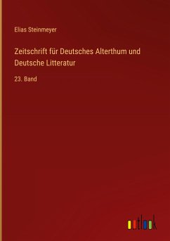 Zeitschrift für Deutsches Alterthum und Deutsche Litteratur - Steinmeyer, Elias