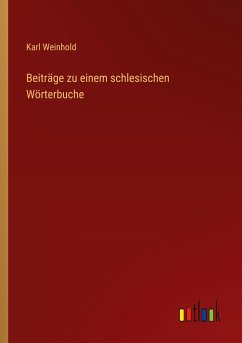 Beiträge zu einem schlesischen Wörterbuche - Weinhold, Karl