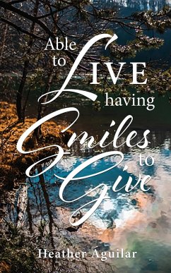 Able to LIVE having Smiles to Give - Aguilar, Heather