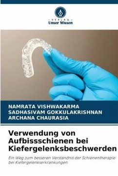 Verwendung von Aufbissschienen bei Kiefergelenksbeschwerden - Vishwakarma, Namrata;Gokkulakrishnan, Sadhasivam;Chaurasia, Archana