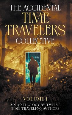 The Accidental Time Travelers Collective, Volume One - Bellin, Joshua David; Bihn, Julie; Childs, Paul