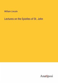 Lectures on the Epistles of St. John - Lincoln, William