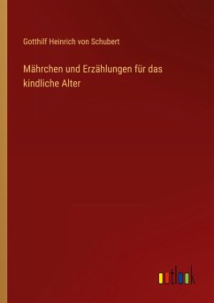 Mährchen und Erzählungen für das kindliche Alter - Schubert, Gotthilf Heinrich Von