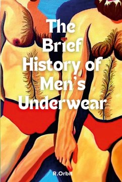 The Brief History of Men's Underwear - Orbit, Robert