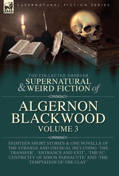 The Collected Shorter Supernatural & Weird Fiction of Algernon Blackwood Volume 3 - Blackwood, Algernon