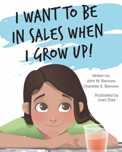 I Want to Be in Sales When I Grow Up! - Barrows, Charlotte S.; Barrows, John M.