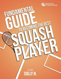 FUNDAMENTAL GUIDE TO BECOMING THE BEST SQUASH PLAYER - N., Solly