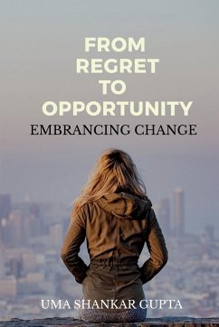 Transforming Regret into Opportunity - Shankar, Uma