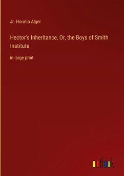 Hector's Inheritance, Or, the Boys of Smith Institute - Alger, Jr. Horatio