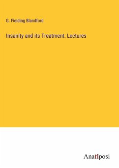 Insanity and its Treatment: Lectures - Blandford, G. Fielding