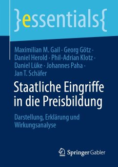 Staatliche Eingriffe in die Preisbildung (eBook, PDF) - Gail, Maximilian M.; Götz, Georg; Herold, Daniel; Klotz, Phil-Adrian; Lüke, Daniel; Paha, Johannes; Schäfer, Jan T.
