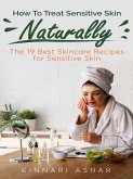 How To Treat Sensitive Skin Naturally (Natural Skin Care) (eBook, ePUB)