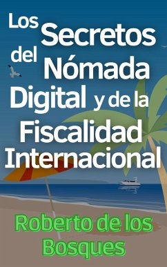 Los Secretos del Nómada Digital y la Fiscalidad Internacional (eBook, ePUB) - Bosques, Roberto de los
