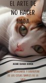 el arte de no hacer nada: cómo relajarse y disfrutar de las cosas simples de la vida (eBook, ePUB)