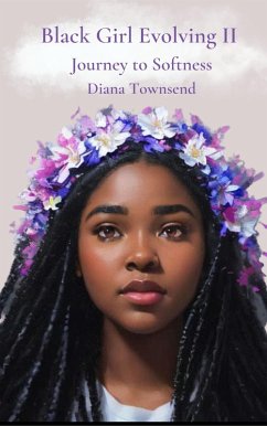 Black Girl Evolving II: Journey to Softness (eBook, ePUB) - Townsend, Diana