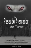 O Passado Aterrador de Turet: Uma História de Mistério e Suspense e um Segredo Escuro Escondido naquela Cidade (eBook, ePUB) O Passado Aterrador de Turet: Uma História de Mistério e Suspense e um Segredo Escuro Escondido naquela Cidade (eBook, ePUB)