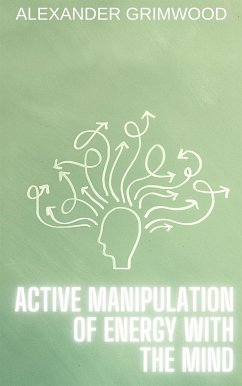 Active Manipulation of Energy with the Mind (eBook, ePUB) - Grimwood, Alexander