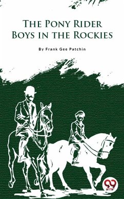 The Pony Rider Boys In The Rockies (eBook, ePUB) - Patchin, Frank Gee