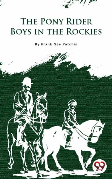 The Pony Rider Boys In The Rockies (eBook, ePUB) The Pony Rider Boys In The Rockies (eBook, ePUB)