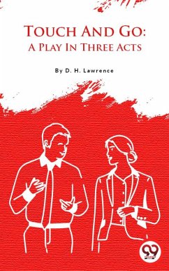 Touch And Go: A Play In Three Acts (eBook, ePUB) - Lawrence, D. H.
