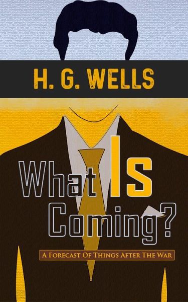 What Is Coming? A Forecast Of Things After The War (eBook, ePUB)