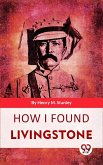 How I Found Livingstone (eBook, ePUB) How I Found Livingstone (eBook, ePUB)