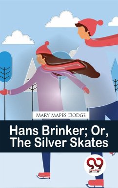 Hans Brinker Or, The Silver Skates (eBook, ePUB) - Dodge, Mary Mapes