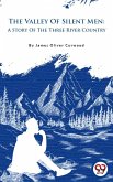 The Valley Of Silent Men: A Story Of The Three River Country (eBook, ePUB)