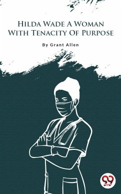 Hilda Wade A Woman With Tenacity Of Purpose (eBook, ePUB) - Allen, Grant