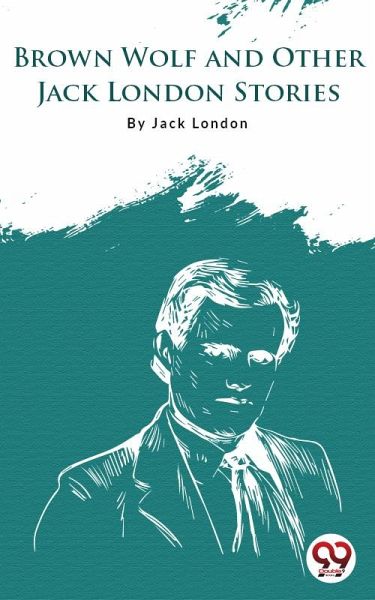 Brown Wolf And Other Jack London Stories (eBook, ePUB)
