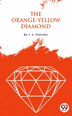 The Orange-Yellow Diamond (eBook, ePUB) - Fletcher, J. S.