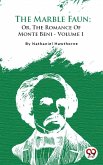 The Marble Faun; Or, The Romance of Monte Beni - Volume 1 (eBook, ePUB)