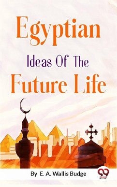 Egyptian Ideas of the Future Life (eBook, ePUB) - Budge, E. A. Wallis